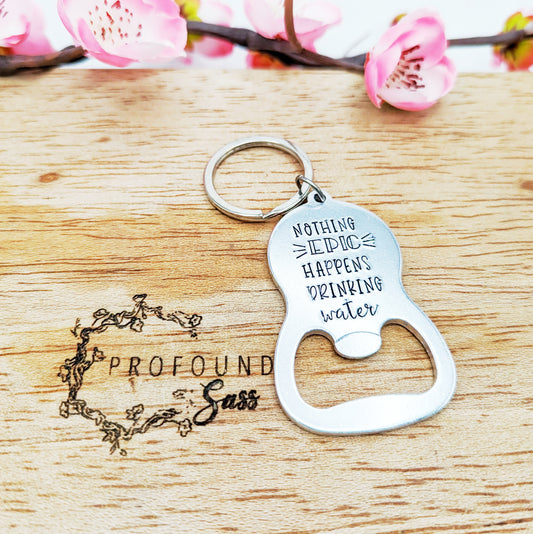 Nothing Epic Happens Drinking Water Bottle Opener Keychain