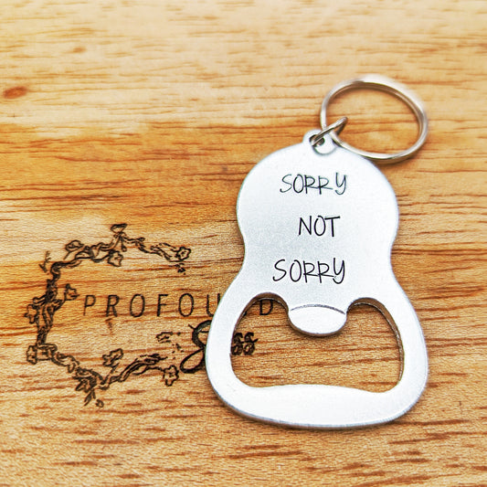 Sorry Not Sorry Bottle Opener Keychain