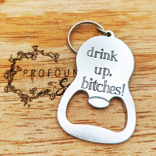 Drink Up Bitches! Bottle Opener Keychain