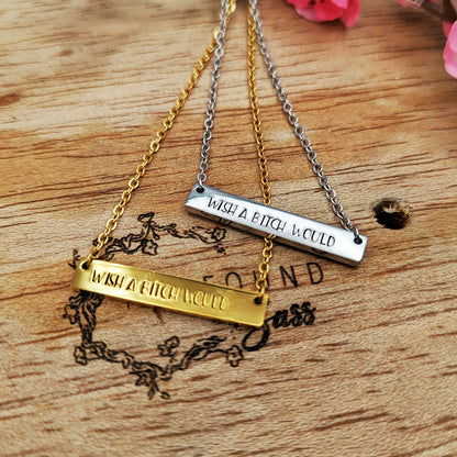 Wish a Bitch Would Necklace
