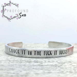 Chuck it in the Fuck It Bucket Cuff Bracelet