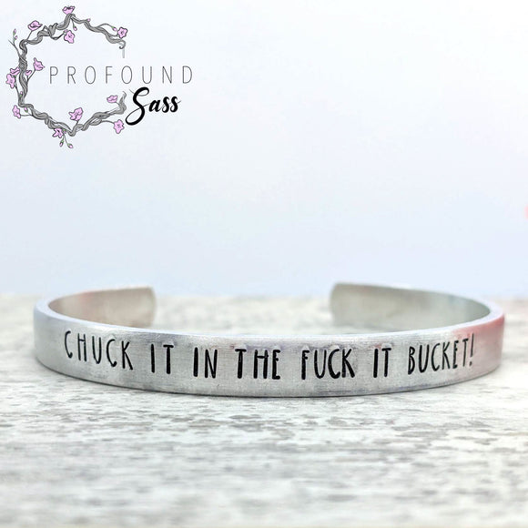 Chuck it in the Fuck It Bucket Cuff Bracelet