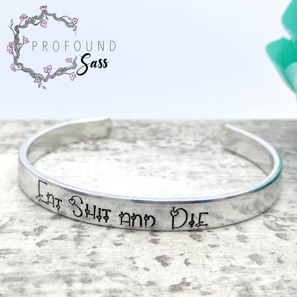 Eat Shit and Die Cuff Bracelet