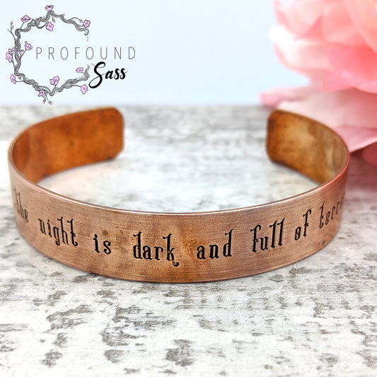 For the Night is Dark and Full of Terrors Cuff Bracelet