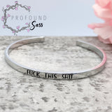 Fuck This Shit Cuff Bracelet