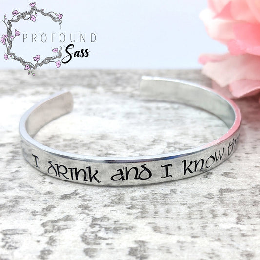 I Drink and I Know Things Cuff Bracelet