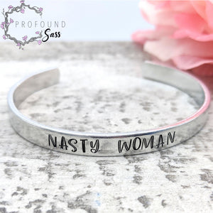 Nasty Woman Cuff Bracelet