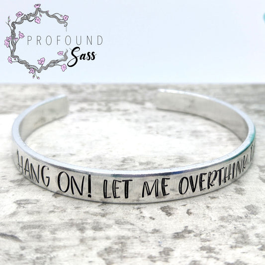 Hang On! Let Me Overthink This Cuff Bracelet
